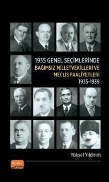 Yüksel YıldırımDünya Tarihi1935 Genel Seçimlerinde Bağımsız Milletvekilleri ve Meclis Faaliyetleri (1935 - 1939)