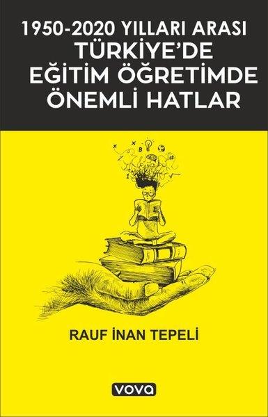 Rauf İnan TepeliEğitim1950 - 2020 Yılları Arası Türkiye'de Eğitim Öğretimde Önemli Hatlar