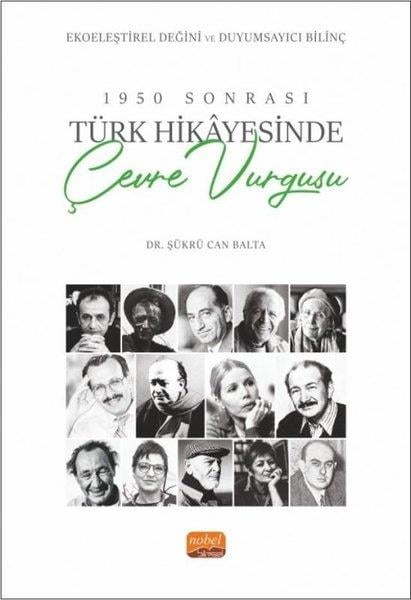 Şükrü Can BaltaEleştiri & Kuram & İnceleme Kitapları1950 Sonrası Türk Hikayesinde Çevre Vurgusu - Ekoeleştirel Değini ve Duyumsayıcı Bilinç