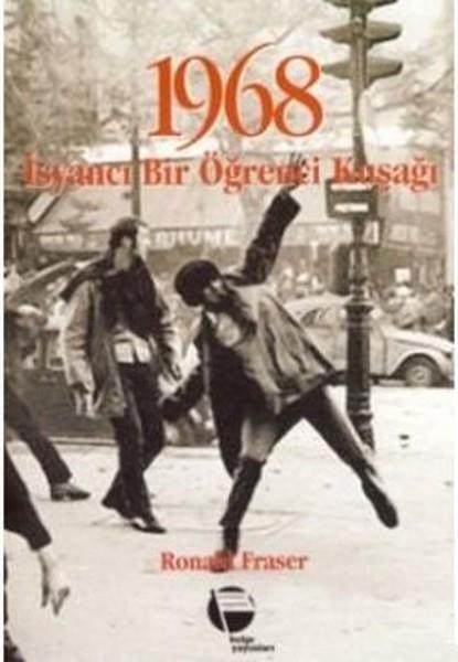 Ronald FraserDünya Siyaseti ve Politikası1968 İsyancı Bir Öğrenci Kuşağı