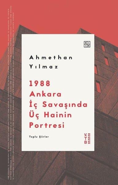 Ahmethan YılmazTürk Şiiri1988 Ankara İç Savaşında Üç Hainin Portresi - Toplu Şiirler