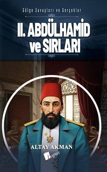 Altay AkmanOsmanli Tarihi2. Abdülhamid ve Sırları - Gölge Savaşları ve Gerçekler