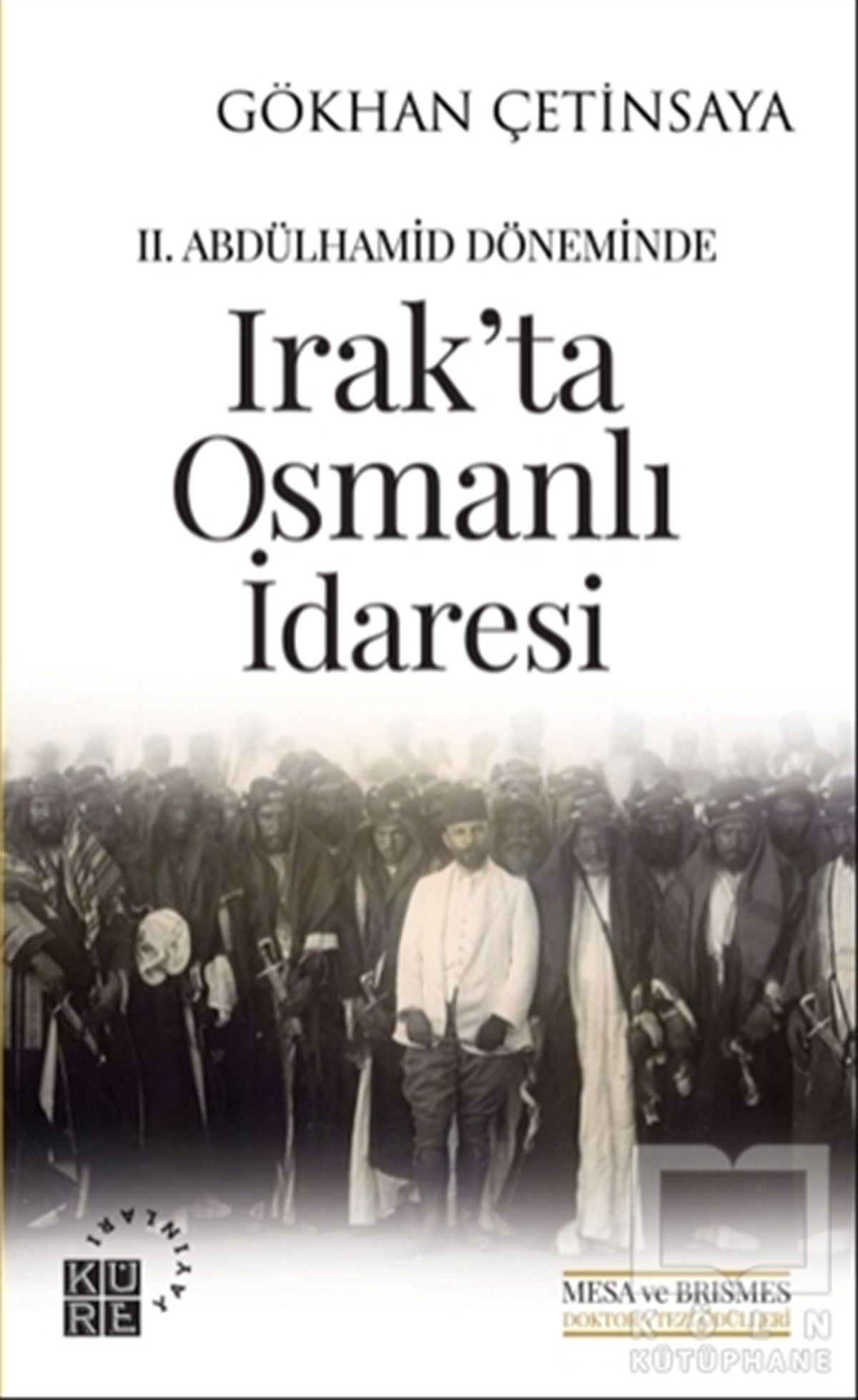 Gökhan ÇetinsayaOsmanlı Tarihi Kitapları2. Abdülhamid Döneminde Irak'ta Osmanlı İdaresi