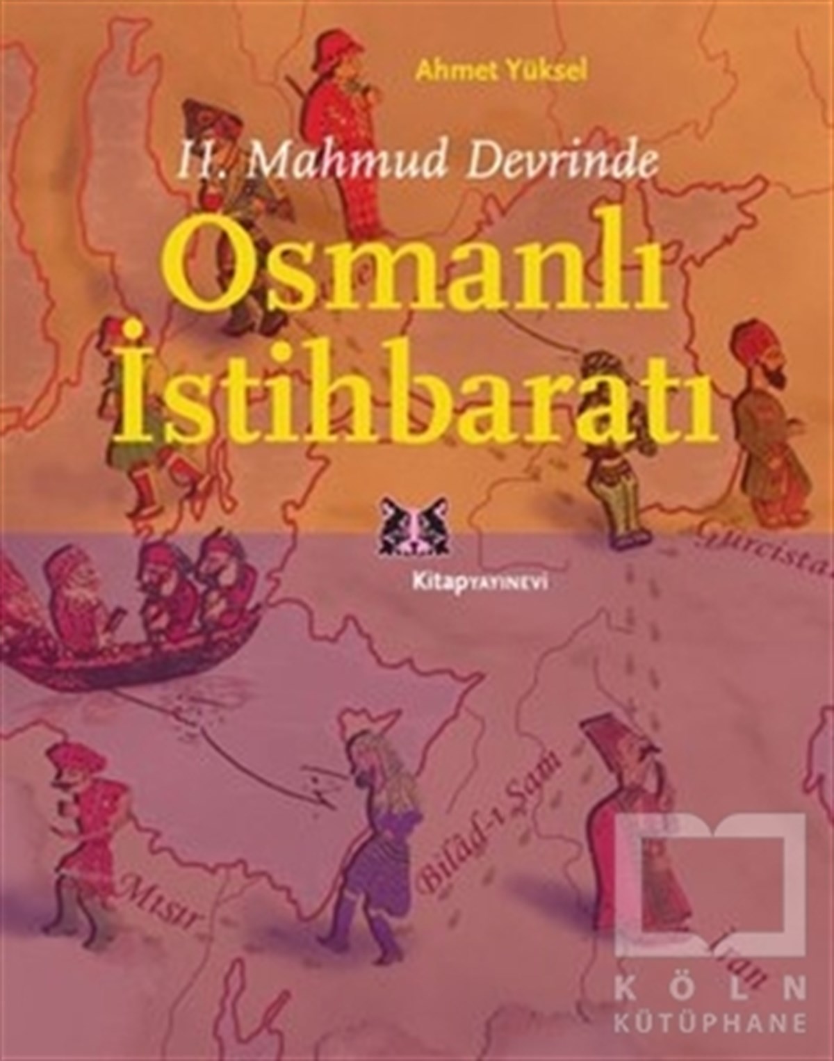 Ahmet YükselOsmanlı Tarihi2. Mahmud Devrinde Osmanlı İstihbaratı