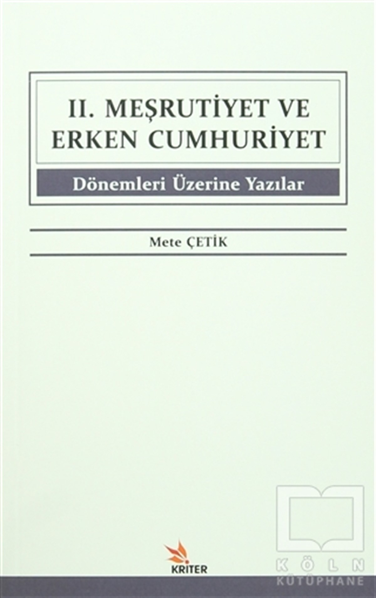 Mete ÇetikOsmanlı Tarihi2. Meşrutiyet ve Erken Cumhuriyet Dönemleri Üzerine Yazılar
