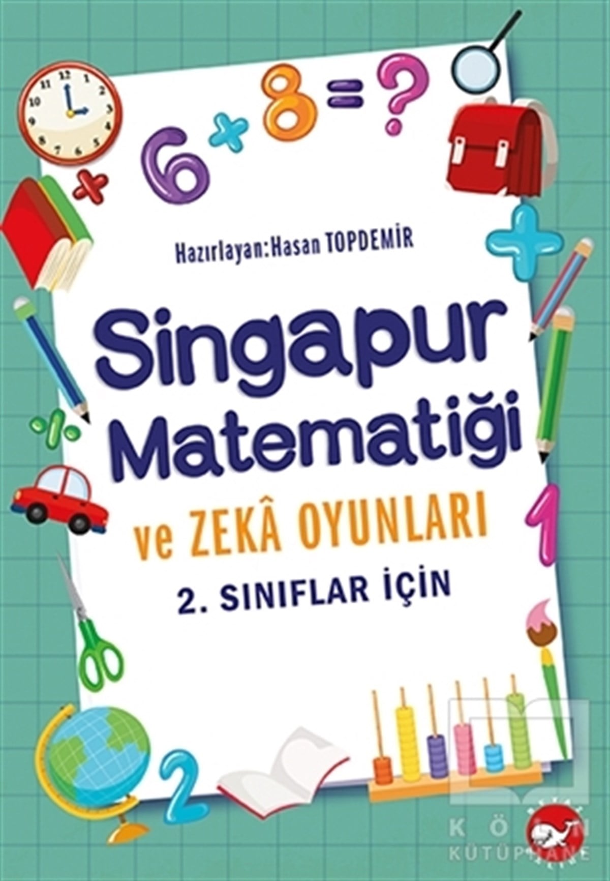 Hasan TopdemirZeka Gelişimi Kitapları2.Sınıflar İçin Singapur Matematiği ve Zeka Oyunları