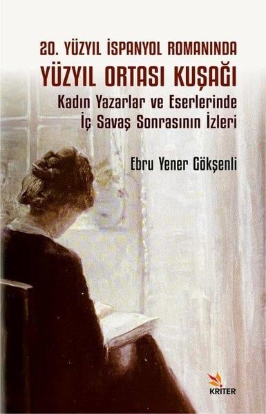 Ebru Yener GökşenliEleştiri & Kuram & İnceleme Kitapları20. Yüzyıl İspanyol Romanında Yüzyıl Ortası Kuşağı - Kadın Yazarlar ve Eserlerinde İç Savaş Sonrasının İzleri