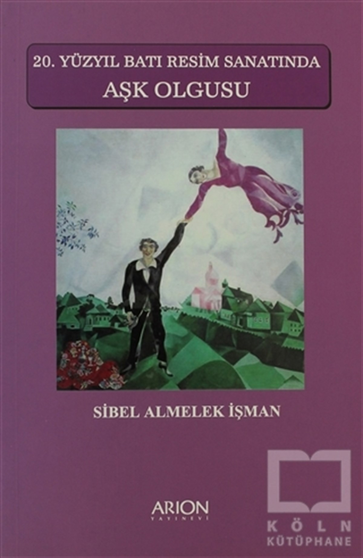 Sibel Almelek İşmanSanat Tarihi20. Yüzyıl Batı Resim Sanatında Aşk Olgusu
