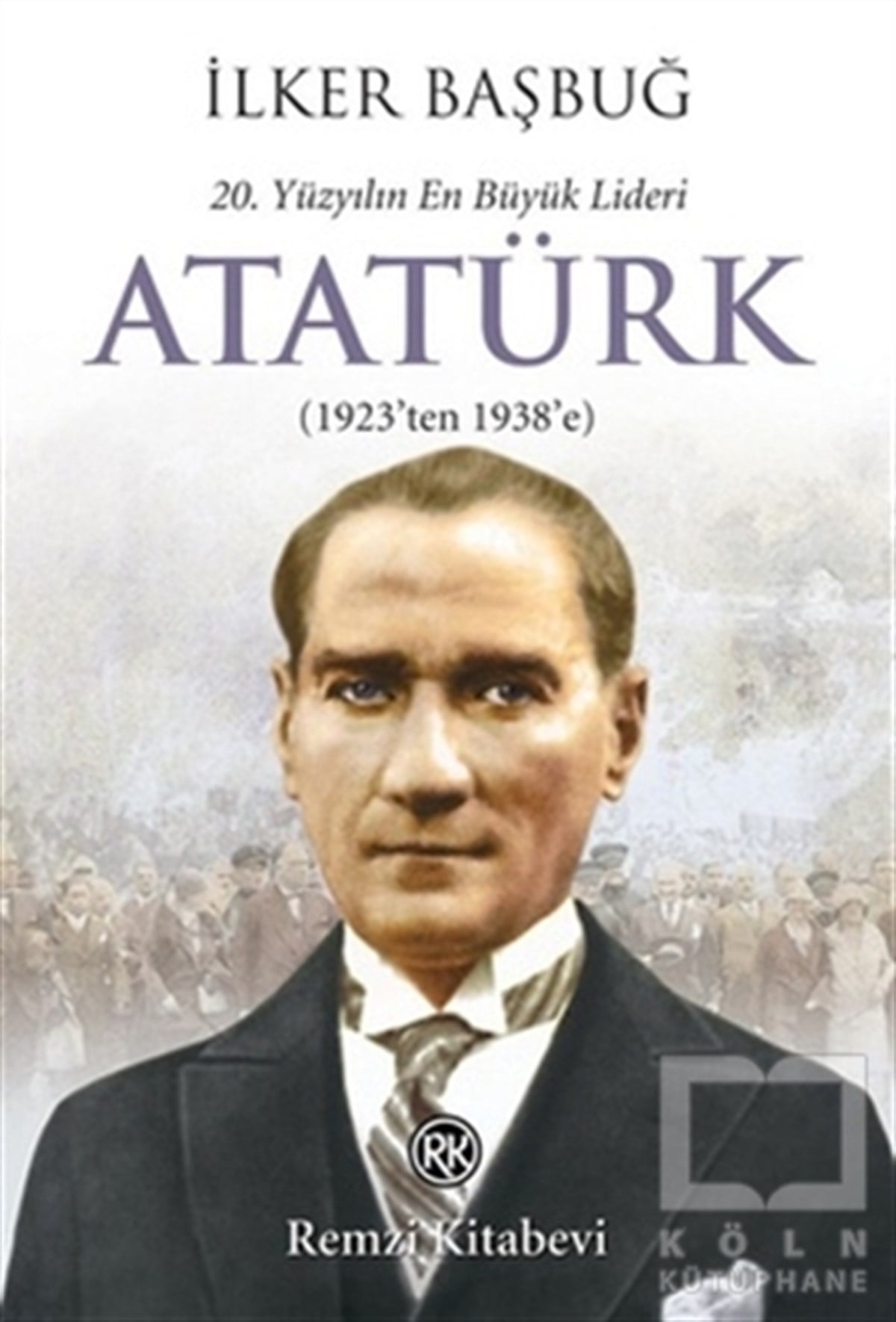İlker BaşbuğDiğer20. Yüzyılın En Büyük Lideri: Atatürk