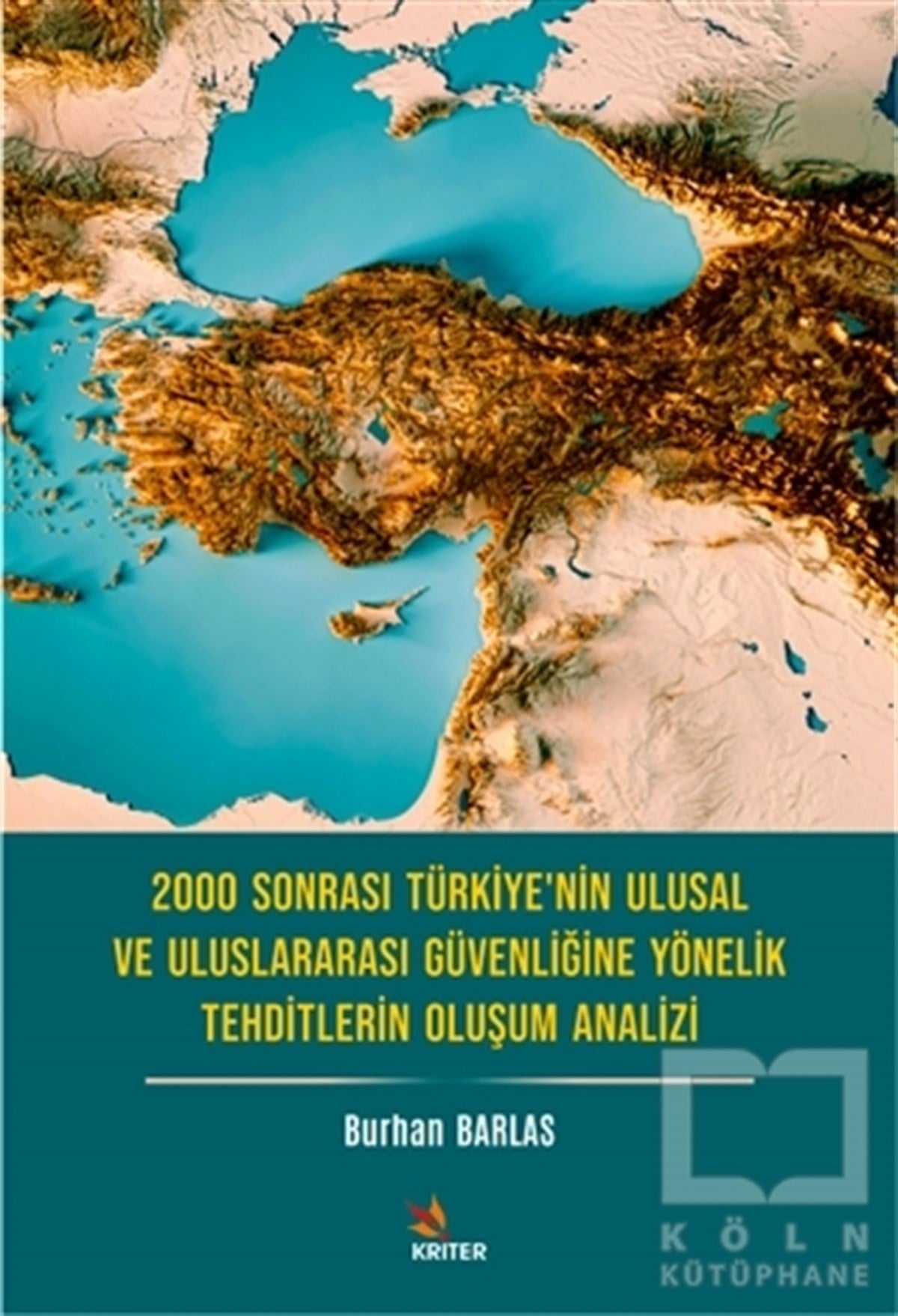 Burhan BarlasDiğer2000 Sonrası Türkiye’nin Ulusal ve Uluslararası Güvenliğine Yönelik Tehditlerin Oluşum Analizi
