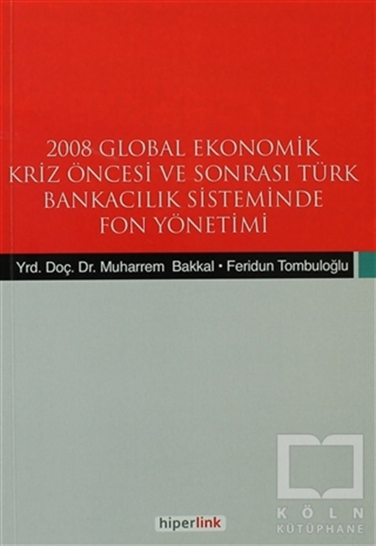 Muharrem BakkalBorsa - Finans2008 Global Ekonomik Kriz Öncesi ve Sonrası Türk Bankacılık Sisteminde Fon Yönetimi