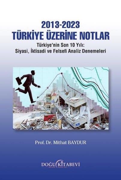 Mithat BaydurTürkiye Siyaseti ve Politikası Kitapları2013 - 2023 Türkiye Üzerine Notlar: Türkiye'nin Son 10 Yılı - Siyasi, İktisadi ve Felsefi Analiz Denemeleri