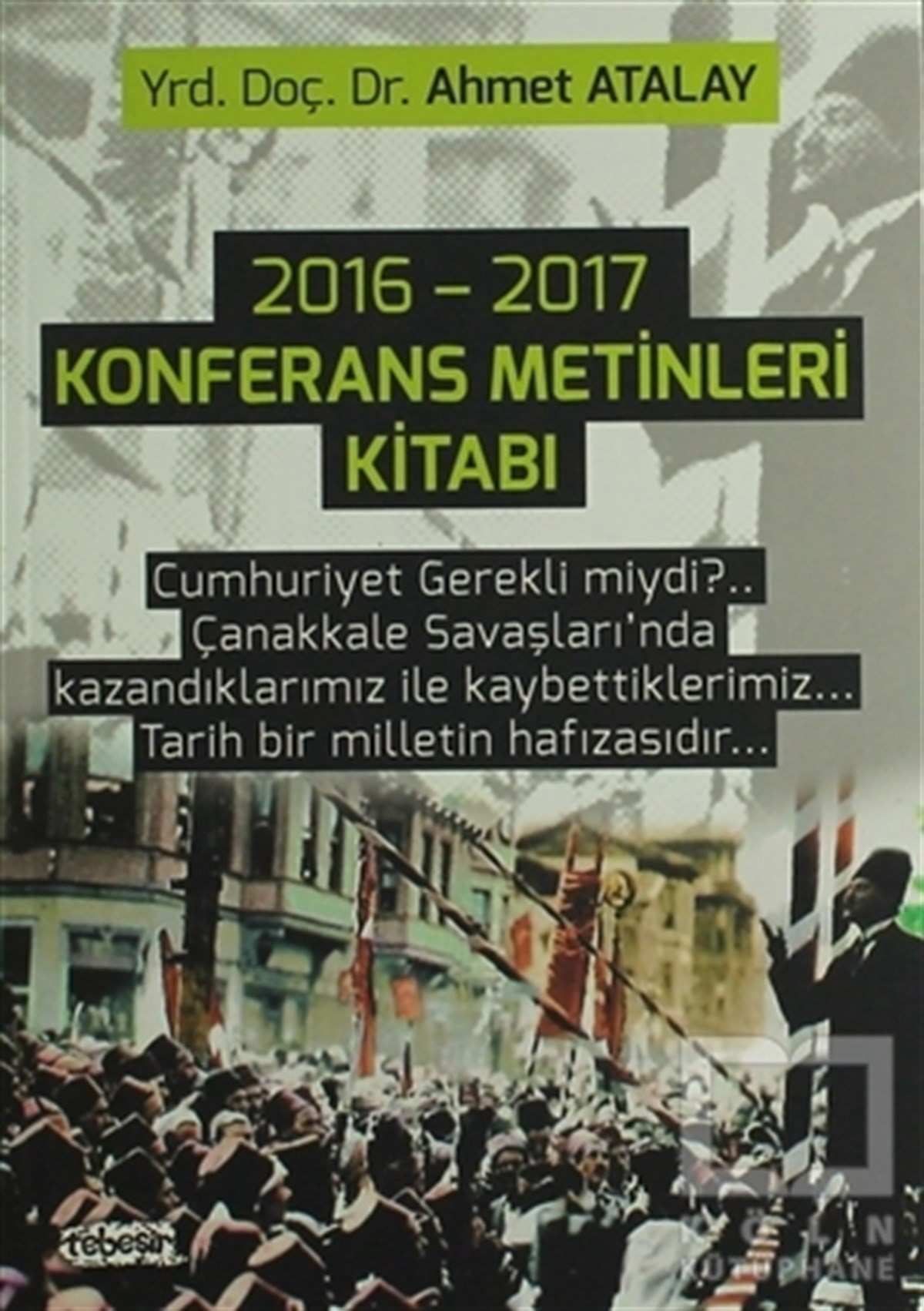 Ahmet AtalayTürkiye ve Cumhuriyet Tarihi2016 - 2017 Konferans Metinleri Kitabı