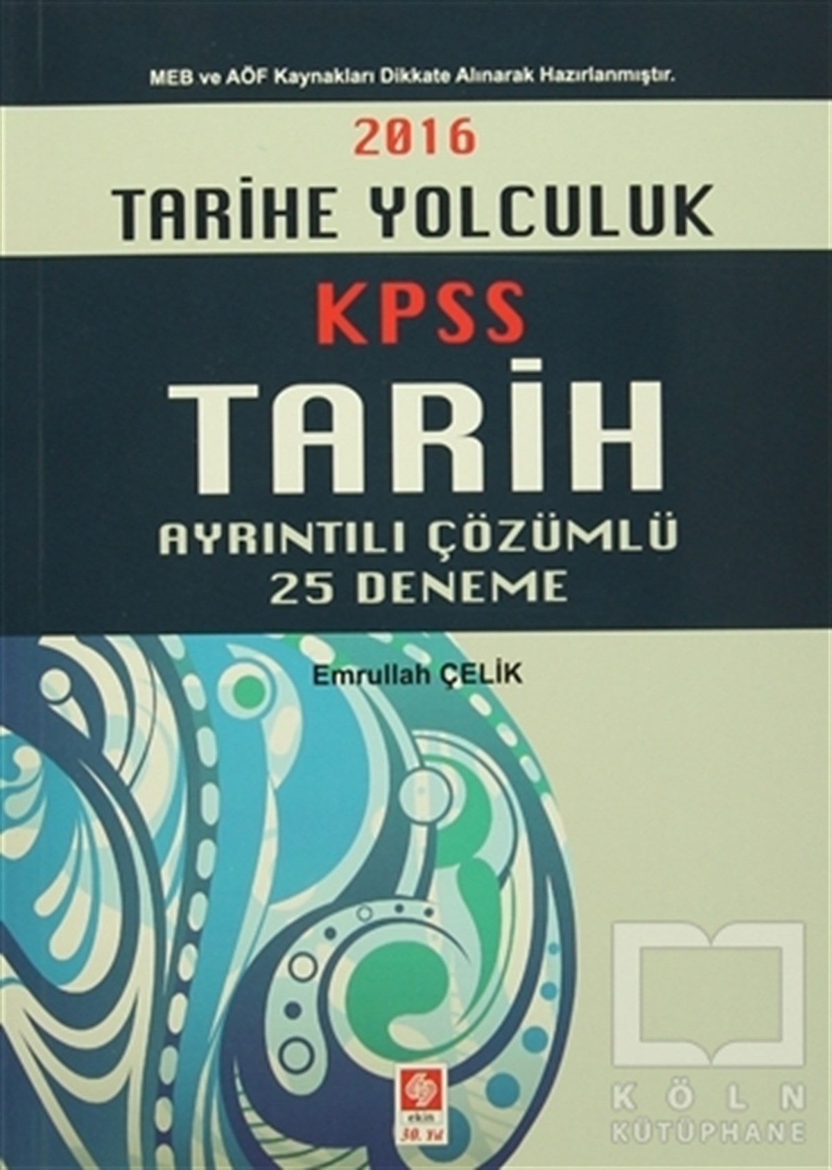 Emrullah ÇelikSınavlara Hazırlık Kitapları2016 KPSS Tarih Ayrıntılı Çözümlü 25 Deneme