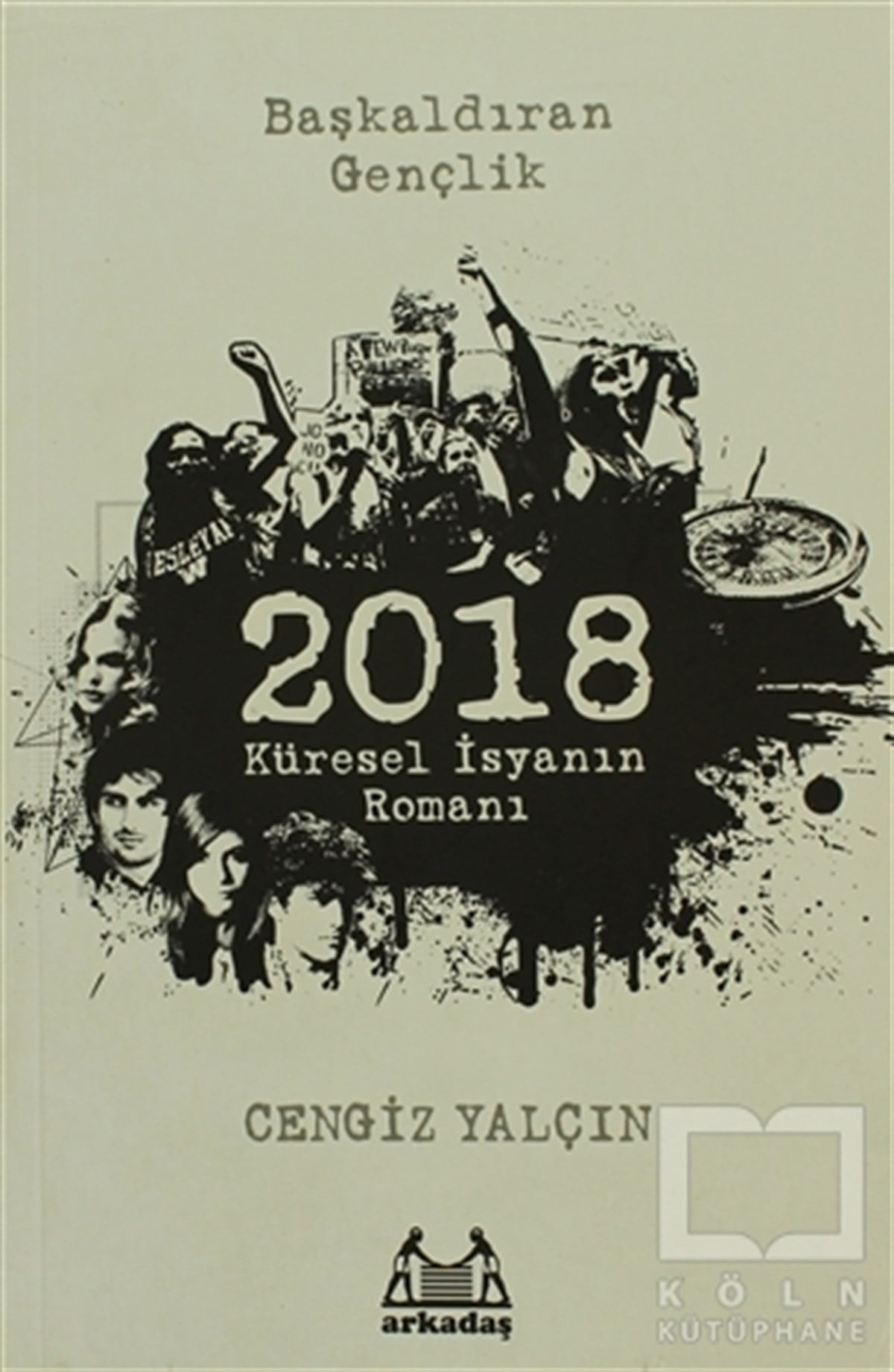 Cengiz YalçınBilimkurgu2018: Küresel İsyanın Romanı