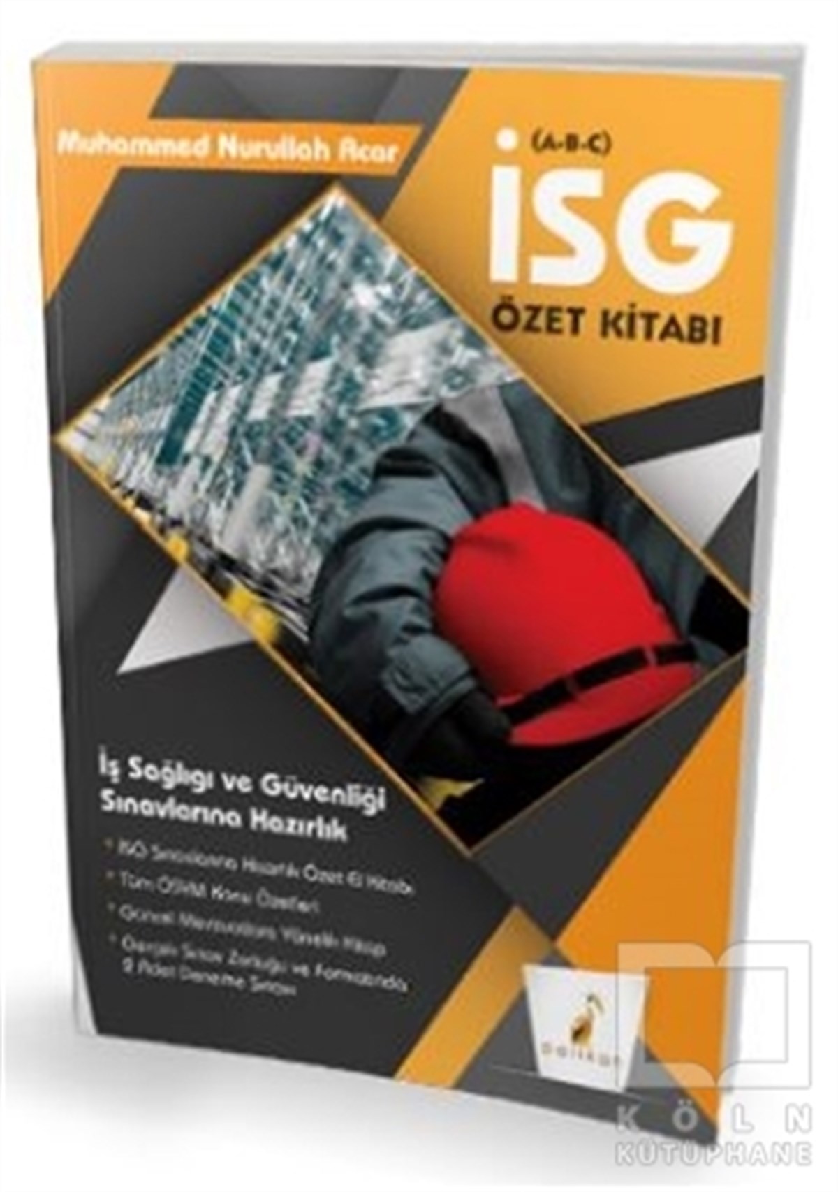 Muhammed Nurullah AcarDiğer2021 İş Sağlığı ve Güvenliği Uzmanlığı Sınavlarına Hazırlık İSG Özet Kitabı (A-B-C)