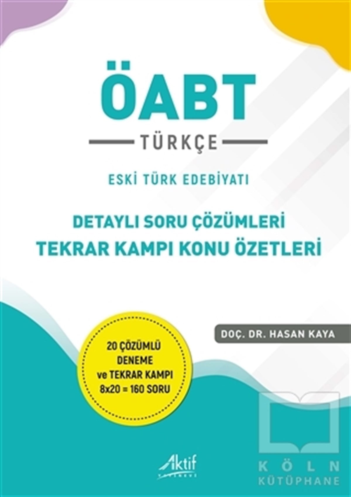 Hasan KayaSınavlara Hazırlık Kitapları2021 ÖABT Türkçe Detaylı Soru Çözümleri Tekrar Kampı Konu Özetleri