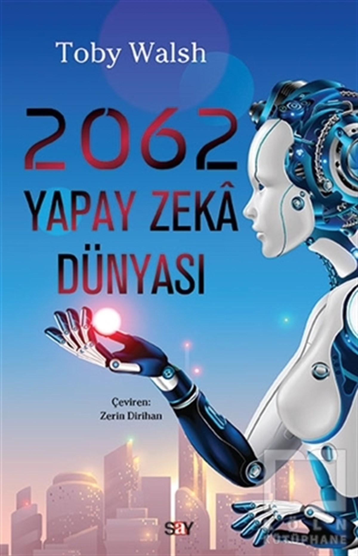 Toby WalshPopüler Bilim Kitapları2062 Yapay Zeka Dünyası