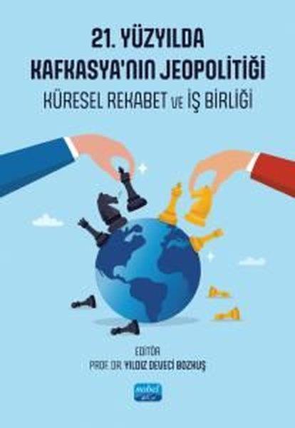 KolektifDünya Siyaseti ve Politikası21. Yüzyıl'da Kafkasya'nın Jeopolitiği - Küresel Rekabet ve İş Birliği