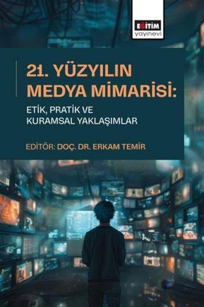 KolektifEğitim21.Yüzyılın Medya Mimarisi: EtikPratik ve Kuramsal Yaklaşımlar