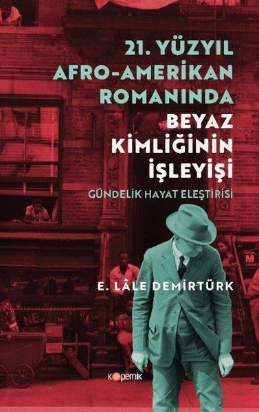 E. Lale DemirtürkEleştiri & Kuram & İnceleme Kitapları21. Yüzyıl Afro - Amerikan Romanında Beyaz Kimliğinin İşleyişi - Gündelik Hayat Eleştirisi