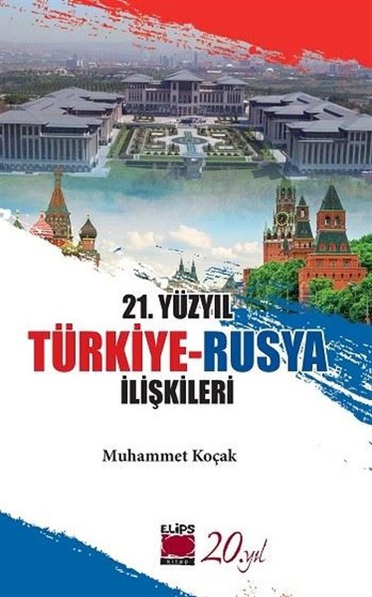 Muhammet KoçakDünya Siyaseti ve Politikası21. Yüzyıl Türkiye - Rusya İlişkileri