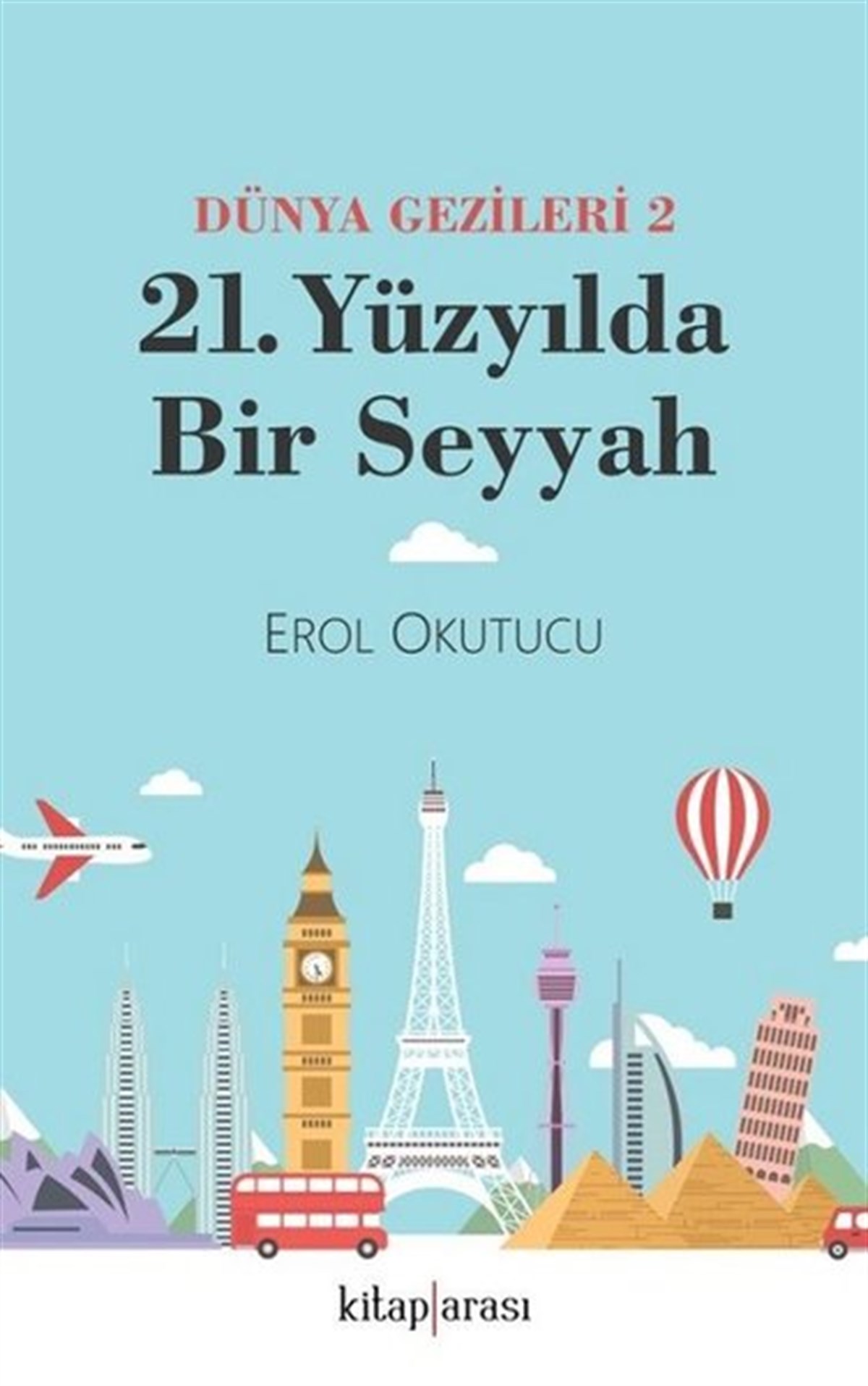 Erol OkutucuGezi Rehberi Kitapları21. Yüzyılda Bir Seyyah - Dünya Gezileri 2