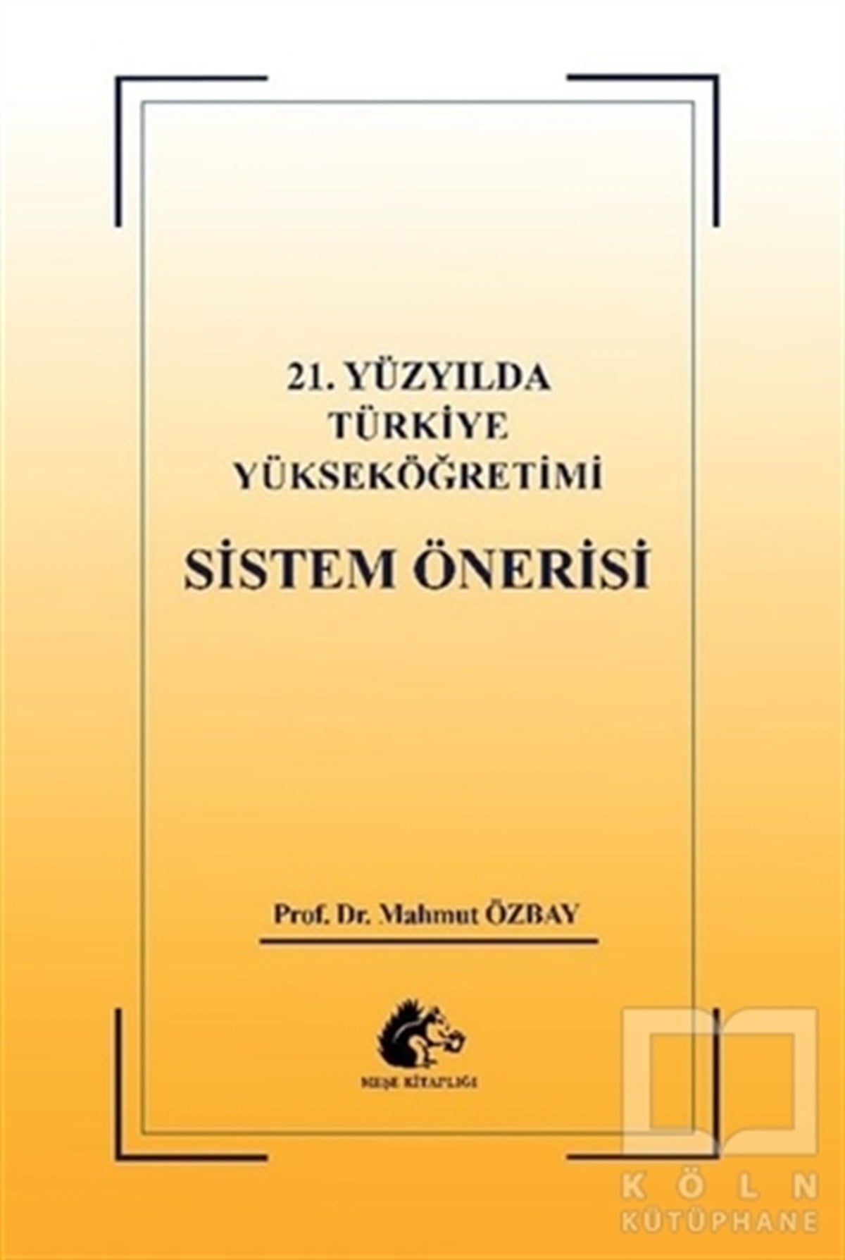 Mahmut ÖzbayDiğer21. Yüzyılda Türkiye Yükseköğretimi Sistem Öğretisi