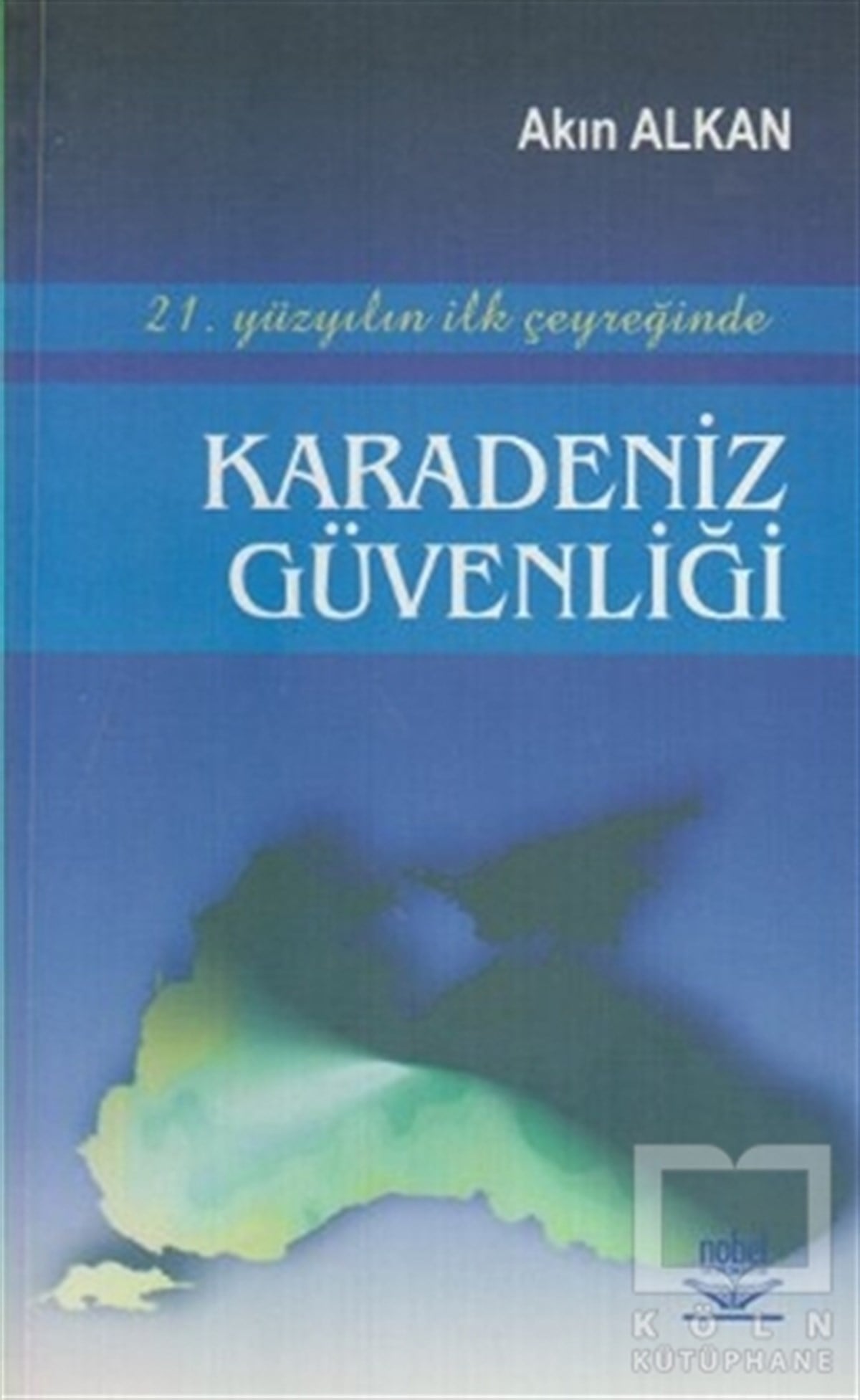 Akın AlkanAkademik21. Yüzyılın İlk Çeyreğinde Karadeniz Güvenliği