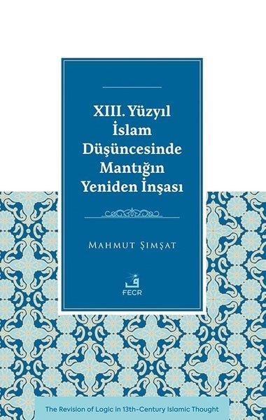 Mahmut Şimşatİslami Kitaplar23. Yuzyıl İslam Duşuncesinde Mantığın Yeniden İnşası