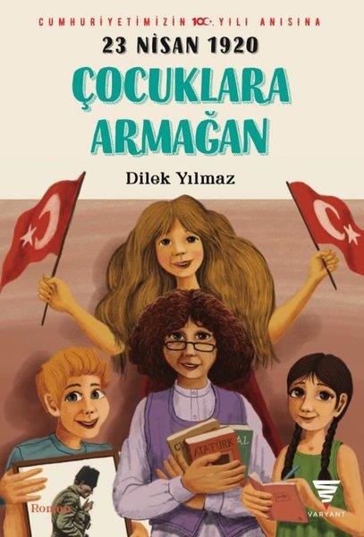 Dilek YılmazÇocuk Gençlik Romanları23 Nisan 1920 - Çocuklara Armağan
