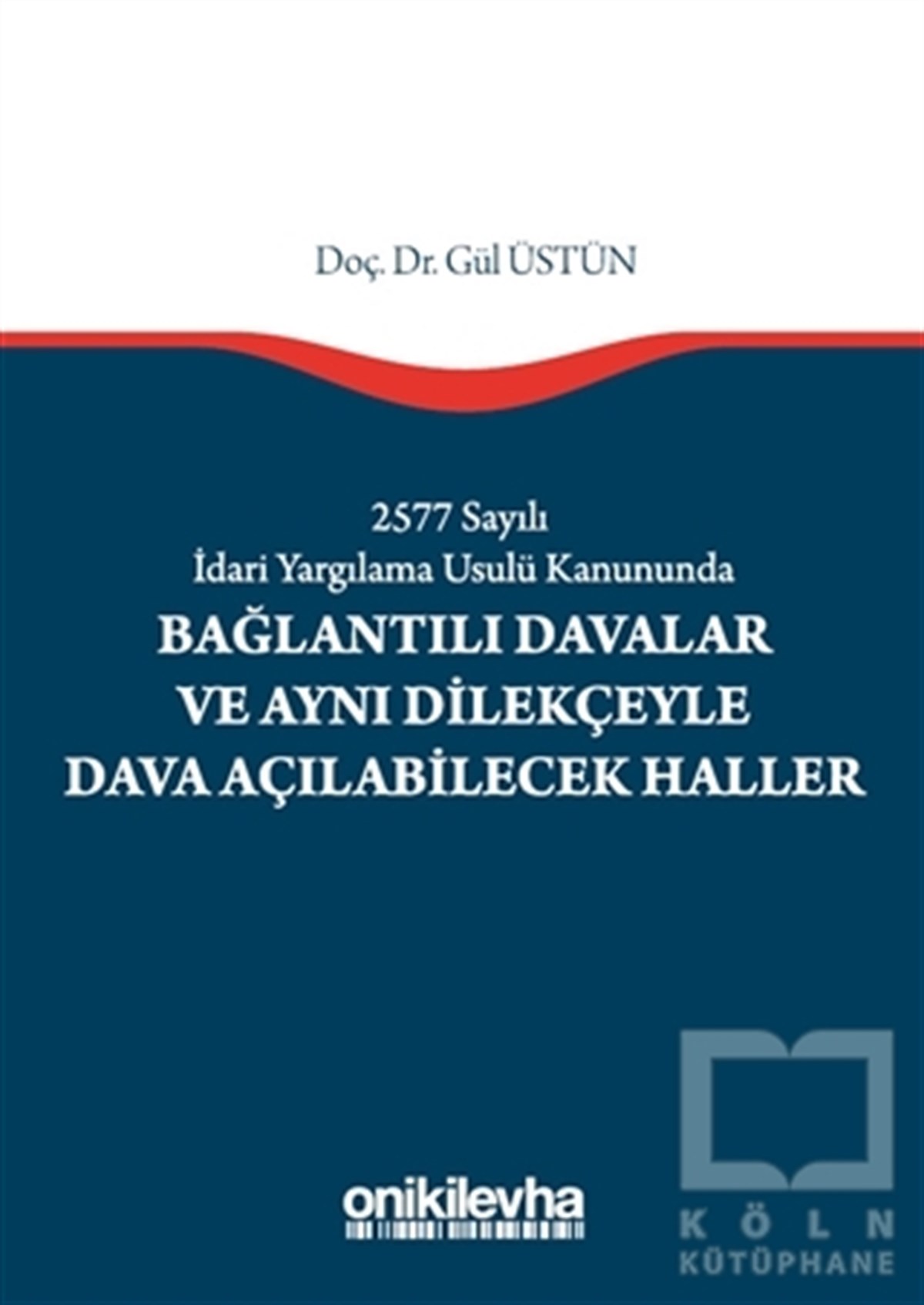 Gül ÜstünHukuk Üzerine2577 Sayılı İdari Yargılama Usulü Kanununda Bağlantılı Davalar ve Aynı Dilekçeyle Dava Açılabilecek Haller