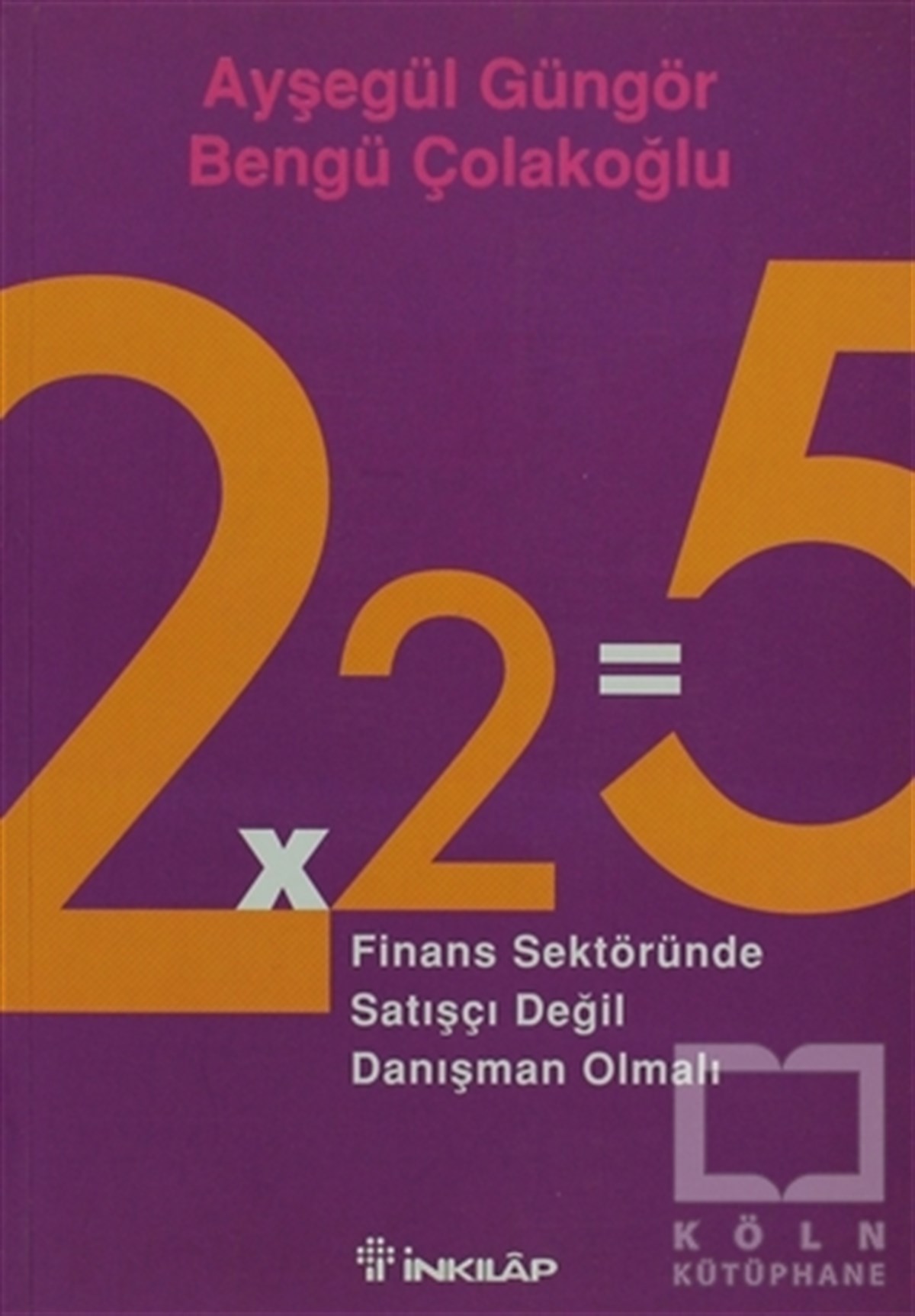 Ayşegül Güngörİşletme, Muhasebe, Maliye2x2=5 Finans Sektöründe Satışçı Değil Danışman Olmalı