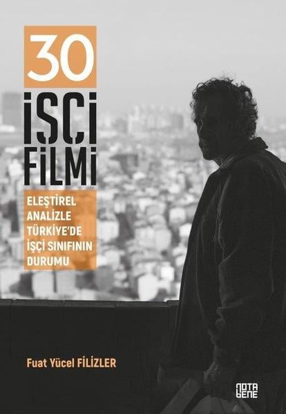 Fuat Yücel FilizlerSosyoloji Kitapları30 İşçi Filmi - Eleştirel Analizle Türkiye'de İşçi Sınıfının Durumu