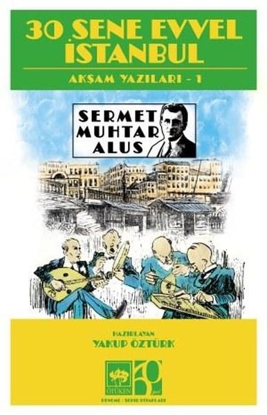Sermet Muhtar Alusİstanbul Kitapları30 Sene Evvel İstanbul-Akşam Yazıları 1