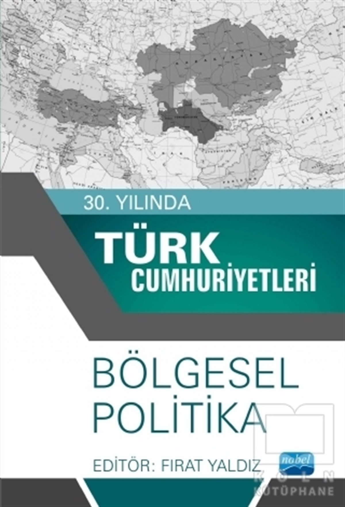 Fırat YaldızTürkiye Siyaseti ve Politikası Kitapları30. Yılında Türk Cumhuriyetleri - Bölgesel Politika