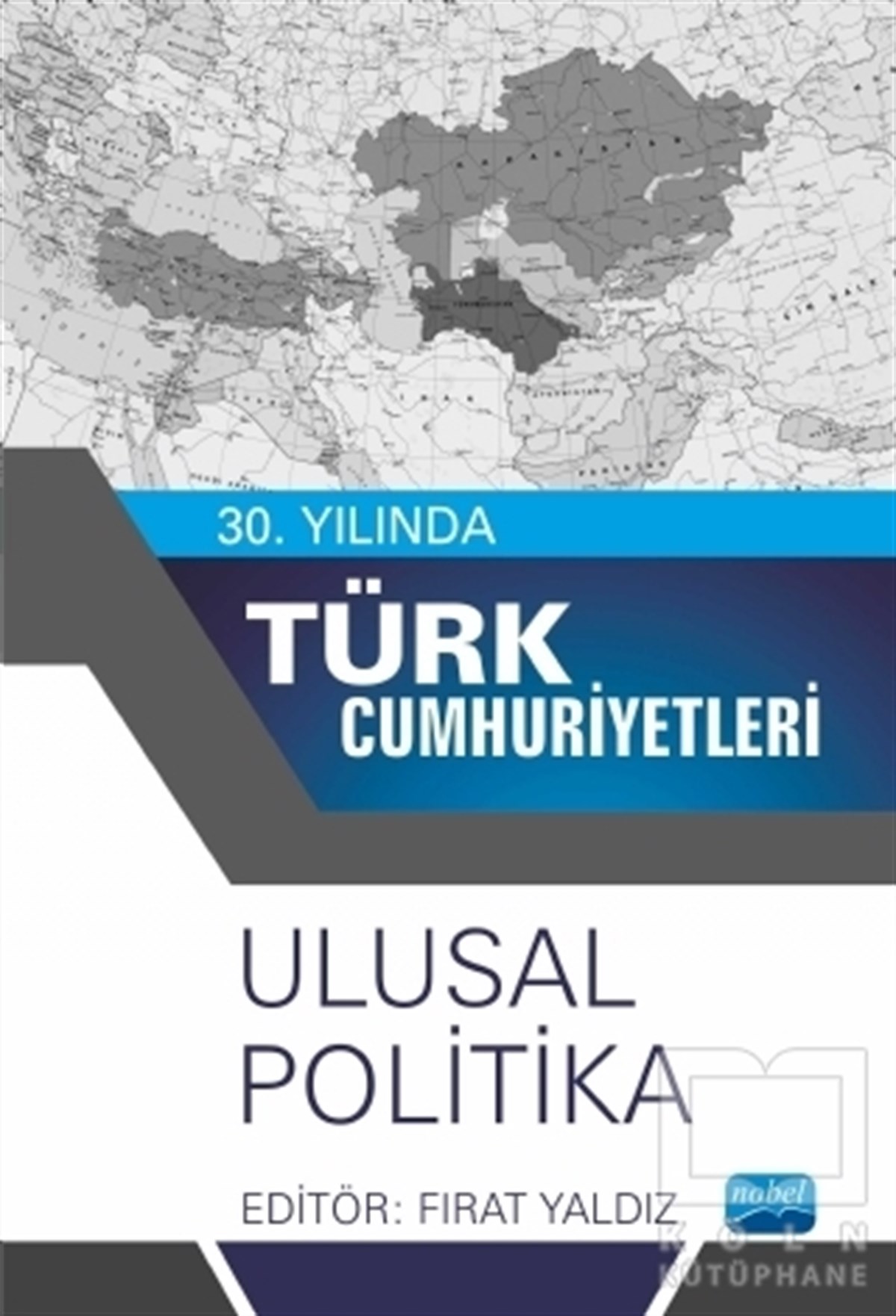 Fırat YaldızTürkiye Siyaseti ve Politikası Kitapları30. Yılında Türk Cumhuriyetleri - Ulusal Politika