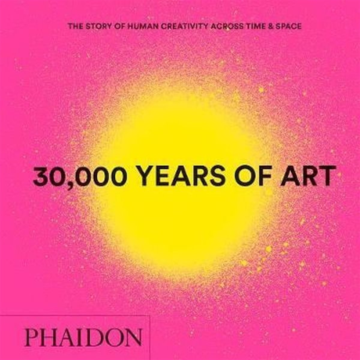 Phaidon EditorsArchitecture/Decoration/Design30000 Years of Art: The Story of Human Creativity across Time and Space