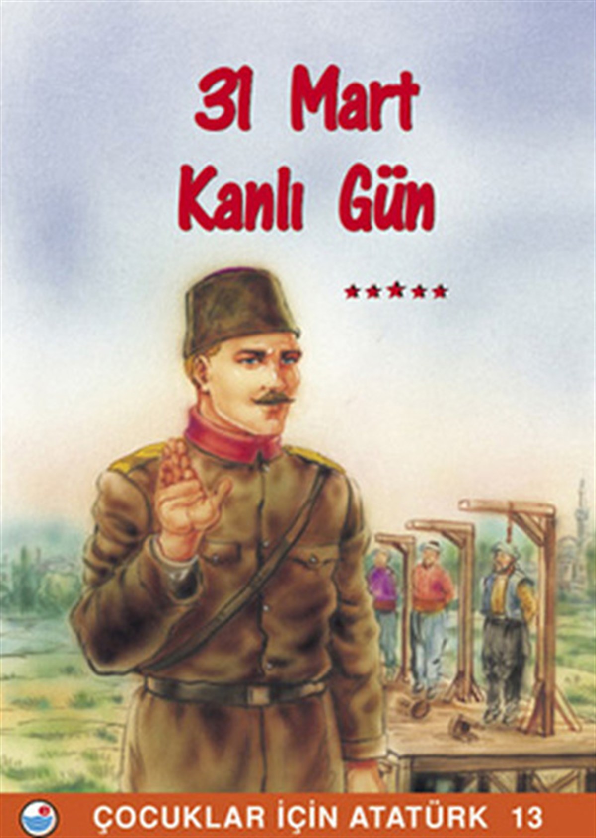KolektifEtkinlik Kitapları31 Mart  Kanlı Gün - Çocuklar İçin Atatürk