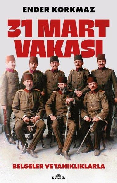 Ender KorkmazTürk Tarihi Araştırmaları Kitapları31 Mart Vakası - Belgeler ve Tanıklıklarla