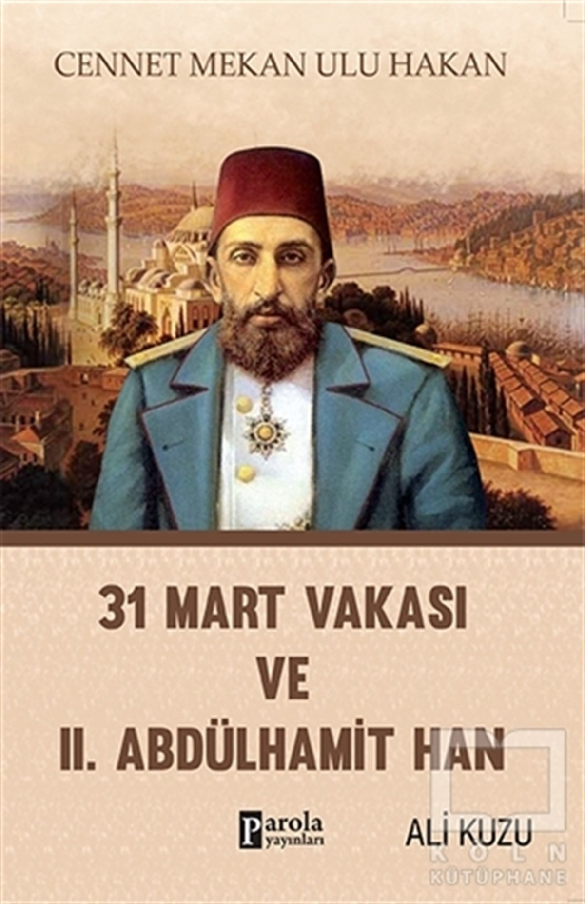 Ali KuzuTürk Tarihi Araştırmaları31 Mart Vakası ve 2. Abdülhamid