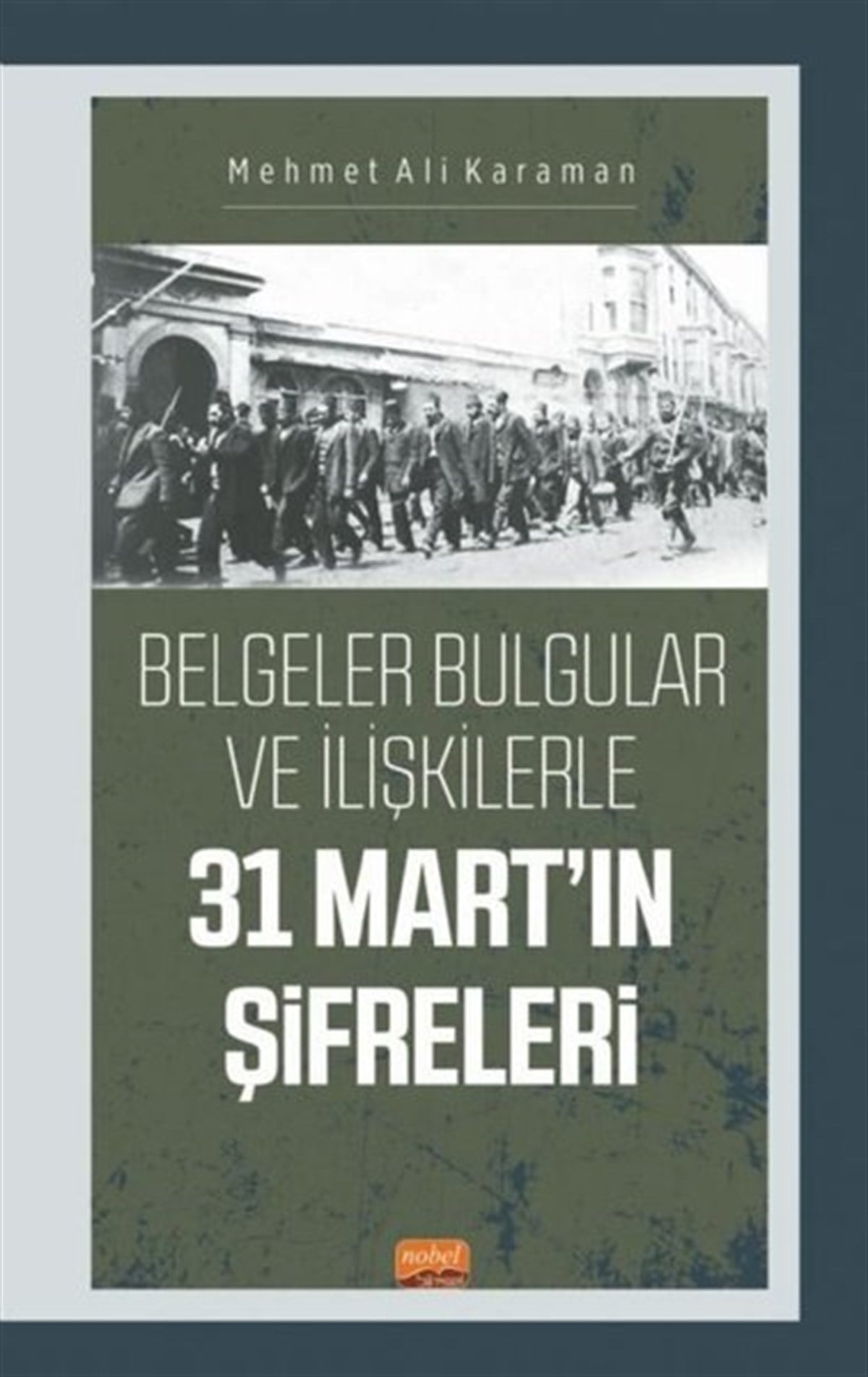 Mehmet Ali KaramanTürk Tarihi Araştırmaları Kitapları31 Mart'ın Şifreleri - Belgeler Bulgular ve İlişkilerle