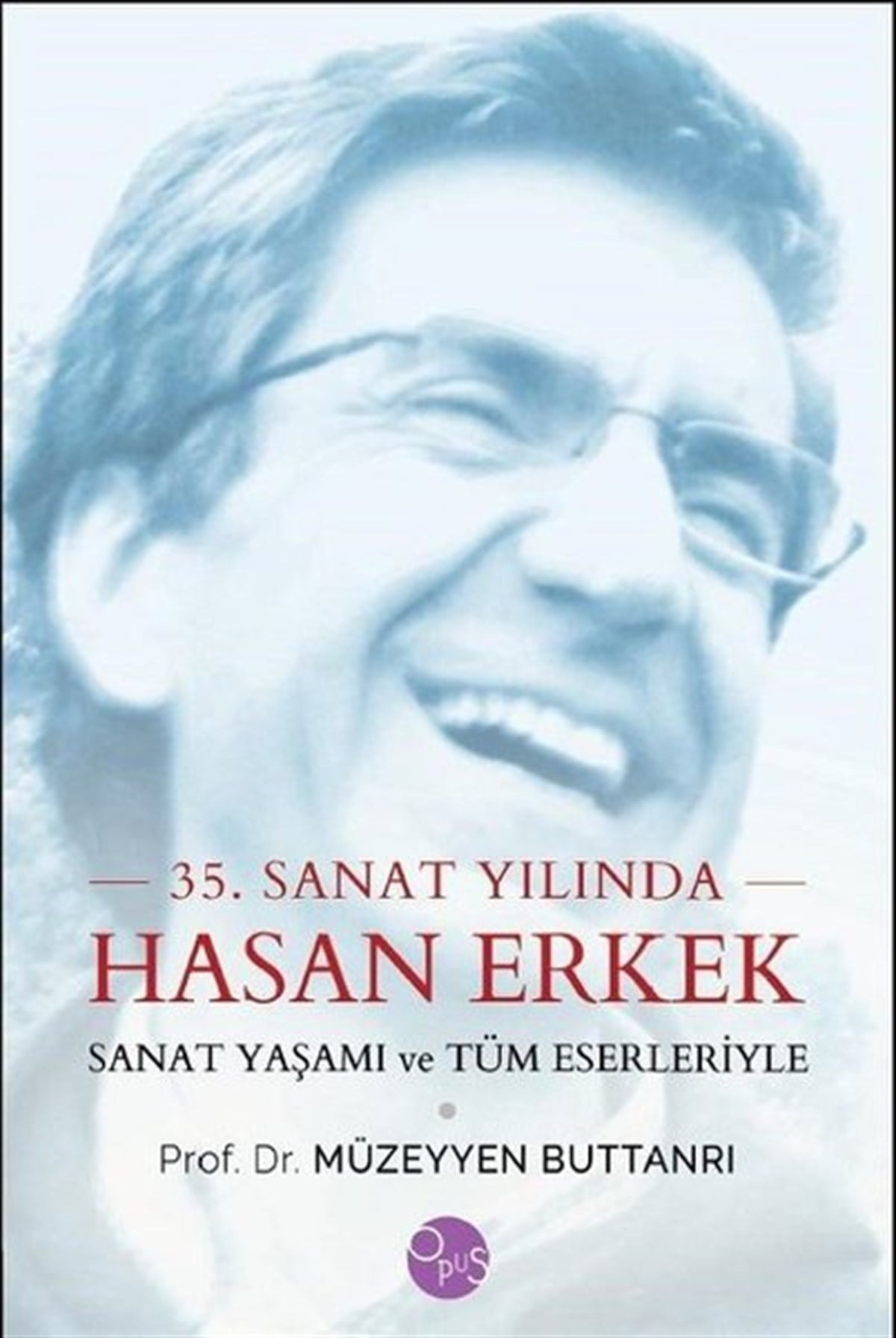 Müzeyyen ButtanriTarihi Biyografi ve Otobiyografi Kitapları35.Sanat Yılında Hasan Erkek-Sanat Yaşamı ve Tüm Eserleriyle