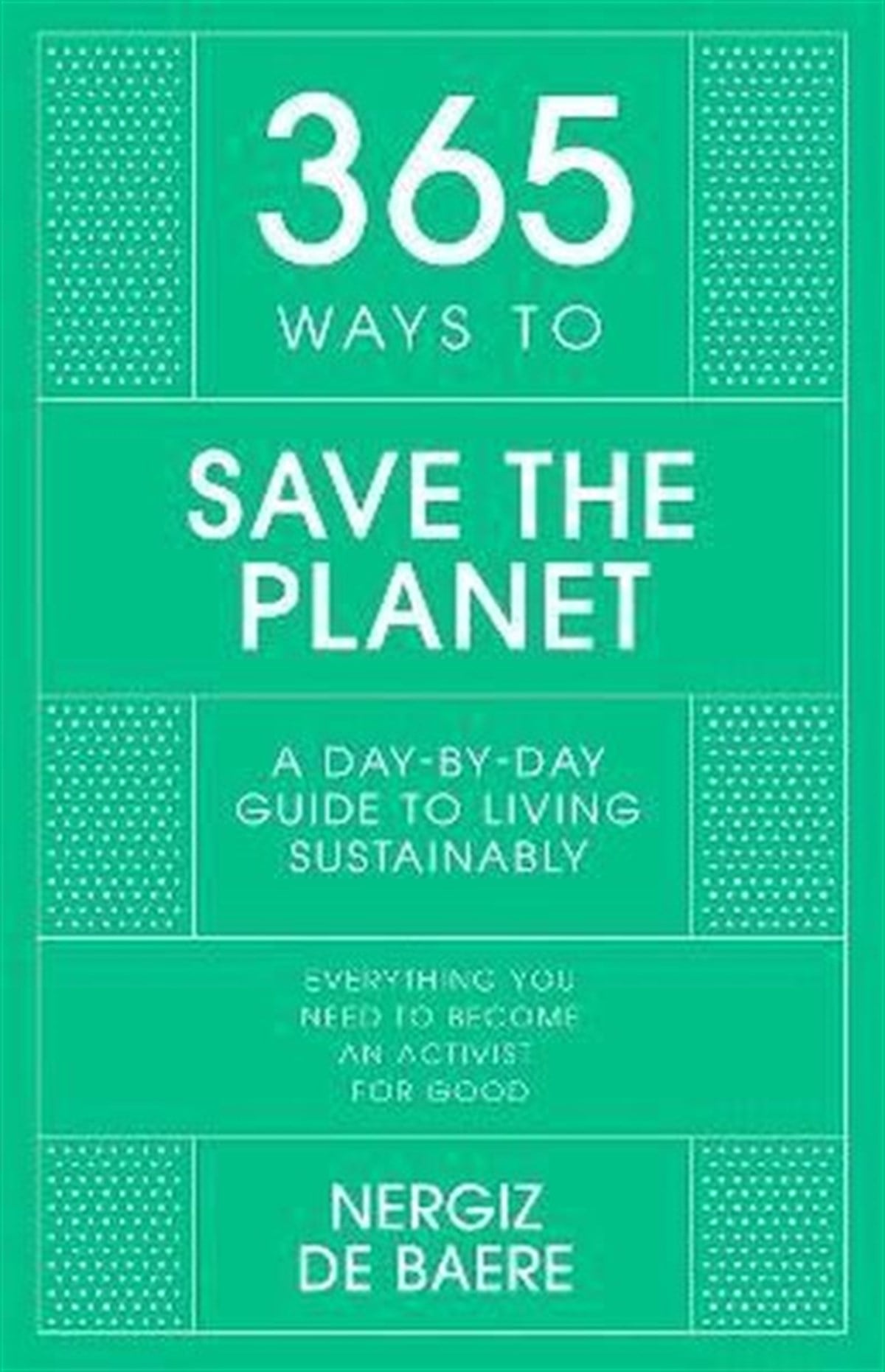 Nergiz De BaereBusiness and Economics365 Ways to Save the Planet : A Day-by-day Guide to Living Sustainably