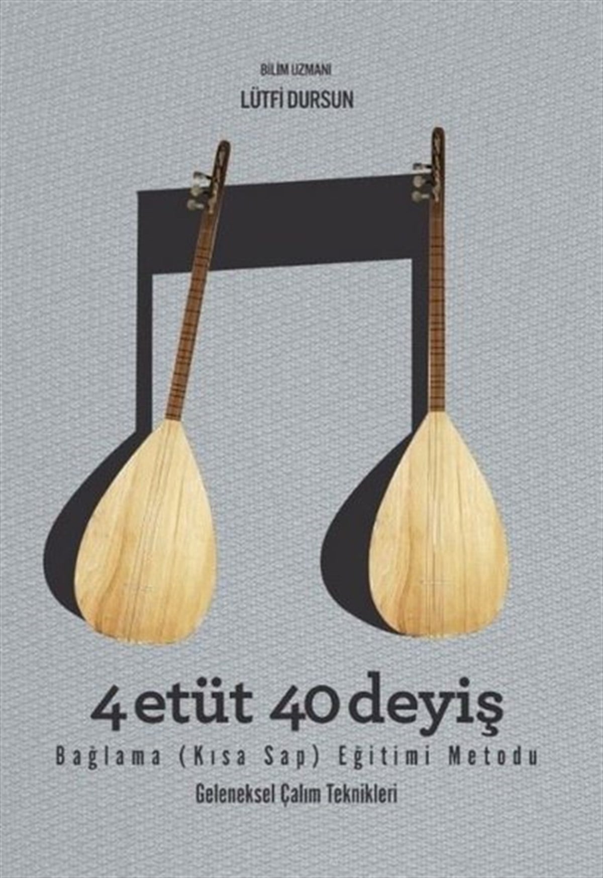 Lütfi DursunMüzik Kitapları4 Etüt 40 Deyiş - Bağlama (Kısa Sap) Eğitimi Metodu