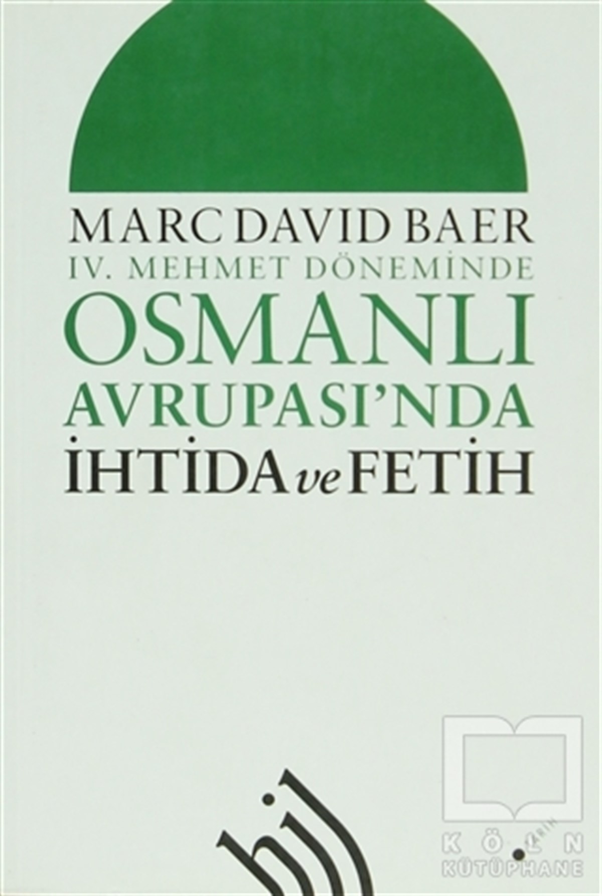 Marc David BaerGenel Konular4. Mehmet Döneminde Osmanlı Avrupası'nda İhtida ve Fetih