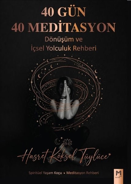 Hasret Köksel TüylüceKişisel Gelişim Kitapları40 Gün 40 Meditasyon - Dönüşüm ve İçsel Yolculuk Rehberi