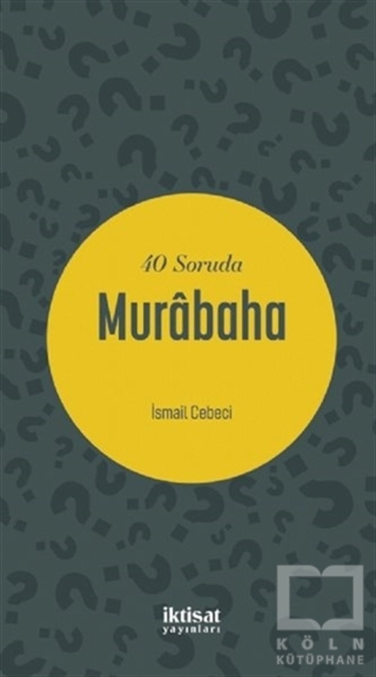 İsmail CebeciAraştırma & İnceleme & Kuram Kitapları40 Soruda Murabaha