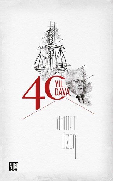 Ahmet ÖzerHukuk Üzerine Kitaplar40 Yıl 40 Dava
