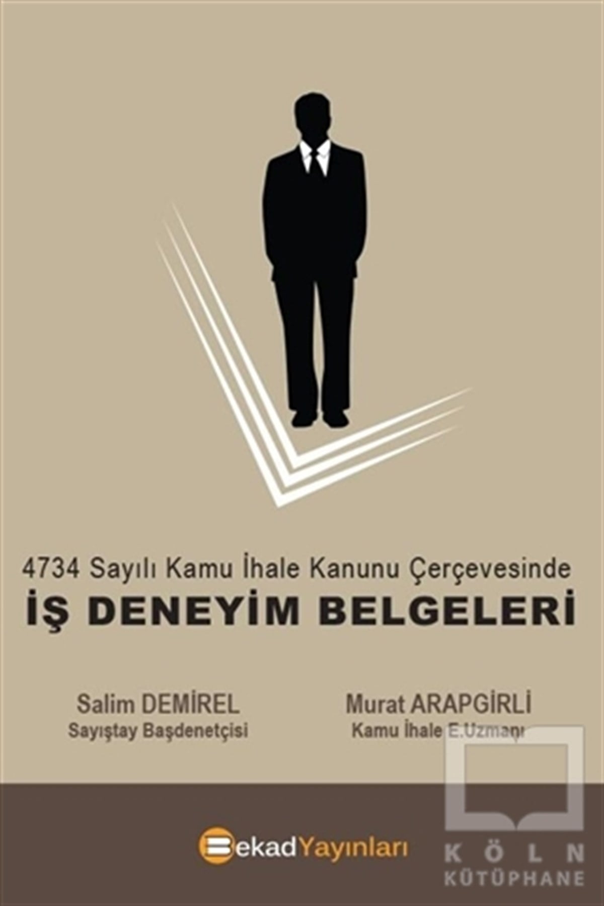 Salim DemirelKanun ve Uygulama Kitapları4734 sayılı Kamu İhale Kanunu Çerçevesinde İş Deneyim Belgeleri